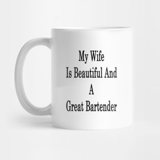 My Wife Is Beautiful And A Great Bartender Mug